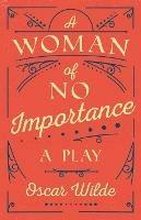 A Woman of No Importance: A Play