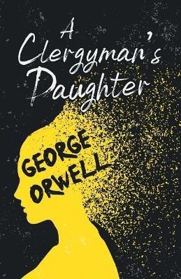 A Clergyman's Daughter: With the Introductory Essay 'Why I Write' - George Orwell - cover