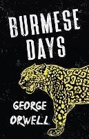 Burmese Days: With the Introductory Essay 'Why I Write' - George Orwell - cover