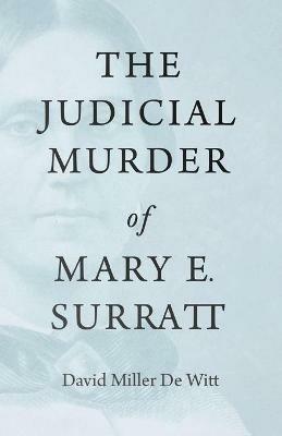 The Judicial Murder of Mary E. Surratt - David Miller De Witt - cover