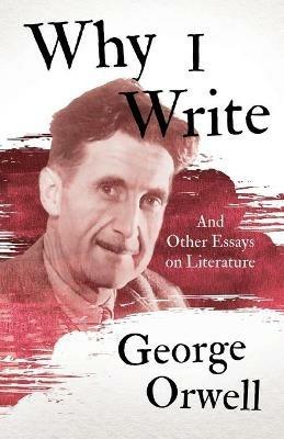Why I Write - And Other Essays on Literature - George Orwell - cover