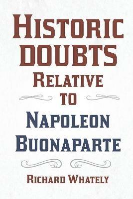 Historic Doubts Relative to Napoleon Buonaparte - Richard Whately - cover
