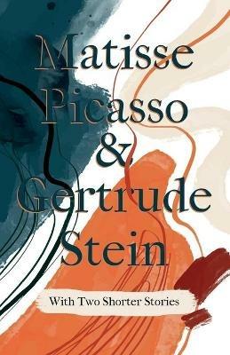 Matisse Picasso & Gertrude Stein - With Two Shorter Stories;With an Introduction by Sherwood Anderson - Gertrude Stein - cover