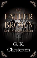 The Father Brown Series Collection;The Innocence of Father Brown, The Wisdom of Father Brown, The Incredulity of Father Brown, The Secret of Father Brown, & The Scandal of Father Brown