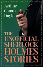 The Unofficial Sherlock Holmes Stories: The Original Inspiration for the Famous Spellbinding Detective