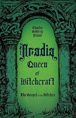 Aradia, Queen of Witchcraft: The Gospel of the Witches - Charles Godfrey Leland - cover