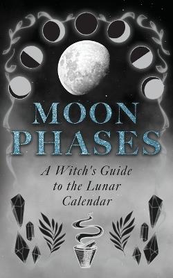 Moon Phases: A Witch's Guide to the Lunar Calendar - Wyrd Books - cover