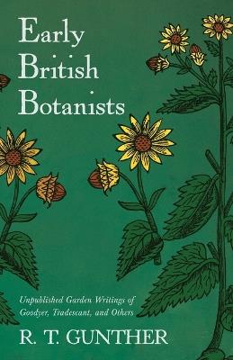 Early British Botanists: Unpublished Garden Writings of Goodyer, Tradescant, and Others - R T Gunther - cover