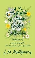 The Anne of Green Gables Collection: Volumes 1-3 (Anne of Green Gables, Anne of Avonlea and Anne of the Island) - L M Montgomery - cover