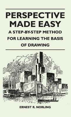 Perspective Made Easy - A Step-By-Step Method for Learning the Basis of Drawing - Ernest R Norling - cover