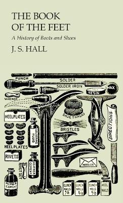 The Book of the Feet - A History of Boots and Shoes - J S Hall - cover