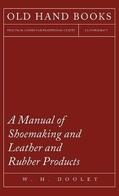 A Manual of Shoemaking and Leather and Rubber Products - W H Dooley - cover
