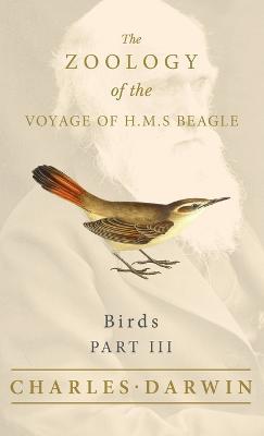 Birds - Part III - The Zoology of the Voyage of H.M.S Beagle - Charles Darwin,John Gould - cover