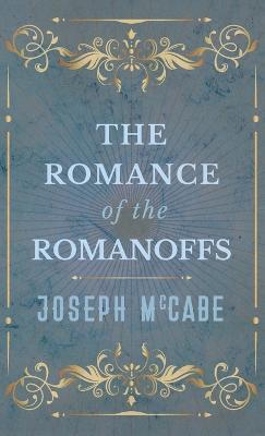 The Romance of the Romanoffs - Joseph McCabe - cover