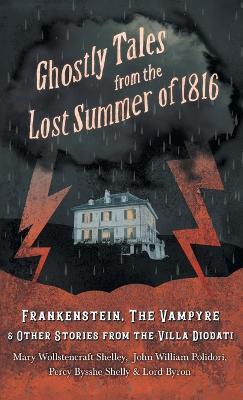 Ghostly Tales from the Lost Summer of 1816 - Frankenstein, the Vampyre & Other Stories from the Villa Diodati - Mary Shelley,John William Polidori,Byron - cover