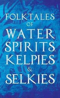 Folktales of Water Spirits, Kelpies, and Selkies - Various Authors - cover
