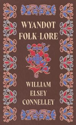 Wyandot Folk-Lore - William Elsey Connelley - cover