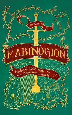 Lady Guest's Mabinogion: with Essays on Medieval Welsh Myths and Arthurian Legends - cover