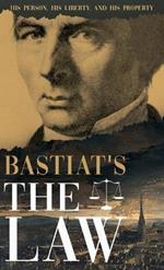 Bastiat's The Law: His Person, His Liberty, and His Property