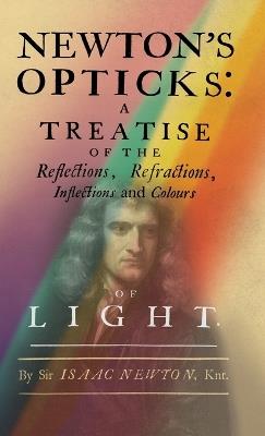 Newton's Opticks: A Treatise of the Reflections, Refractions, Inflections and Colours of Light - Isaac Newton - cover