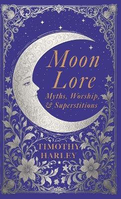 Moon Lore: Myths, Worship, and Superstitions - Timothy Harley - cover