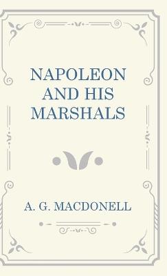 Napoleon and His Marshals - A G Macdonell - cover
