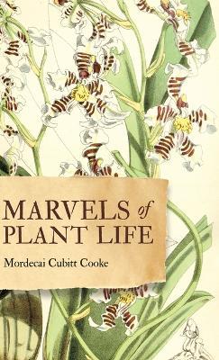 Marvels of Plant Life: Curiosities of Vegetation - Mordecai Cubitt Cooke - cover