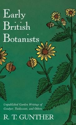 Early British Botanists: Unpublished Garden Writings of Goodyer, Tradescant, and Others - R T Gunther - cover