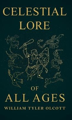 Celestial Lore of All Ages: A Collection of Myths and Legends Concerning the Sun and Stars - William Tyler Olcott - cover