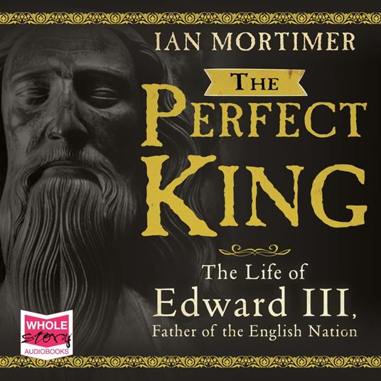 The Perfect King: The Life of Edward III