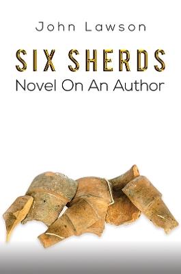 Six Sherds: Novel on an Author - John Lawson - cover