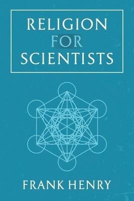 Religion for Scientists - Frank Henry - cover