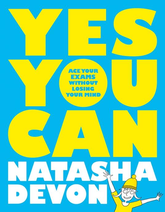 Yes You Can: Ace Your Exams Without Losing Your Mind - Natasha Devon - ebook