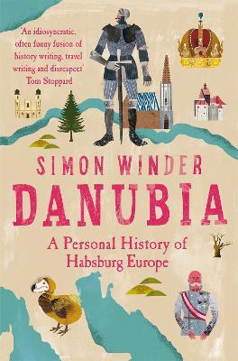 Danubia: A Personal History of Habsburg Europe - Simon Winder - cover