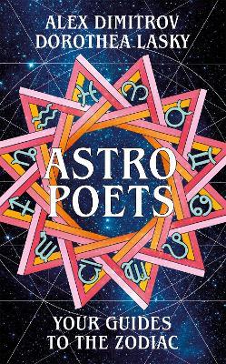 Astro Poets: Your Guides to the Zodiac - Dorothea Lasky,Alex Dimitrov - cover