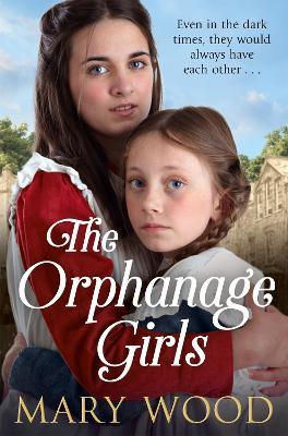 The Orphanage Girls: An Emotional Historical Fiction Novel about Friendship and Family - Mary Wood - cover