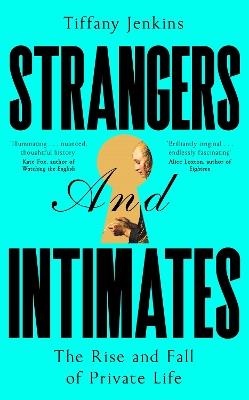 Strangers and Intimates: The Rise and Fall of Private Life - Tiffany Jenkins - cover