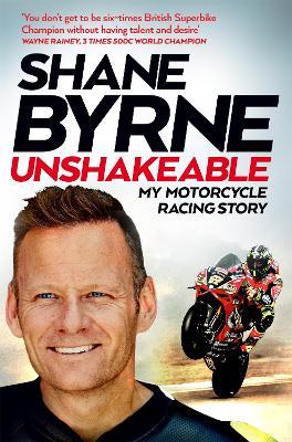Unshakeable: My Motorcycle Racing Story - Shane Byrne - cover