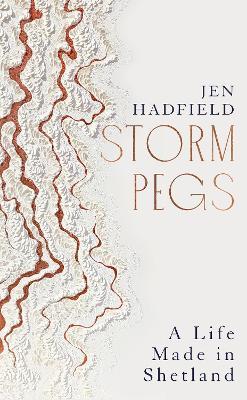 Storm Pegs: A Life Made in Shetland - Jen Hadfield - cover