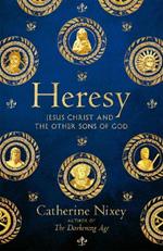 Heresy: Jesus Christ and the Other Sons of God