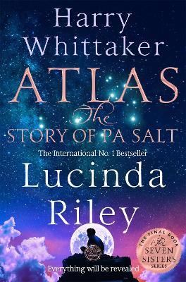 Atlas: The Story of Pa Salt: The epic conclusion to the Seven Sisters series - Lucinda Riley,Harry Whittaker - cover