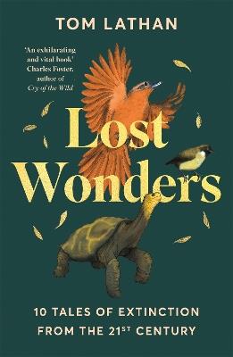 Lost Wonders: 10 Tales of Extinction from the 21st Century - Tom Lathan - cover
