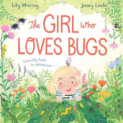 The Girl Who LOVES Bugs - Lily Murray,Jenny Løvlie - ebook
