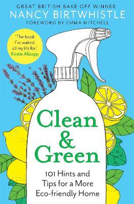 Clean & Green: 101 Hints and Tips for a More Eco-Friendly Home - Nancy Birtwhistle - cover