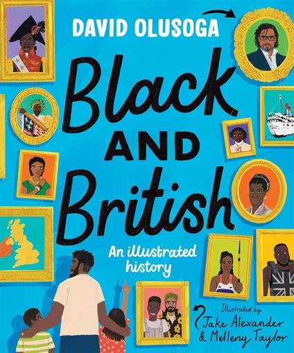 Black and British: An Illustrated History - David Olusoga,Jake Alexander,Melleny Taylor - ebook