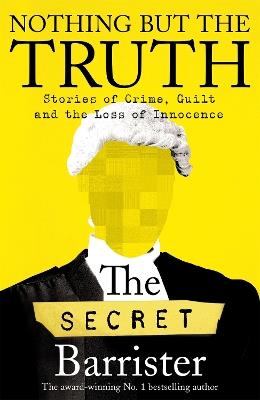 Nothing But The Truth: The Memoir of an Unlikely Lawyer - The Secret Barrister - cover