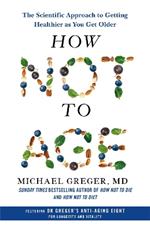 How Not to Age: The Scientific Approach to Getting Healthier as You Get Older