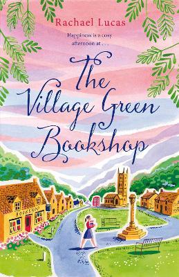The Village Green Bookshop: A Feel-Good Escape for All Book Lovers - Rachael Lucas - cover