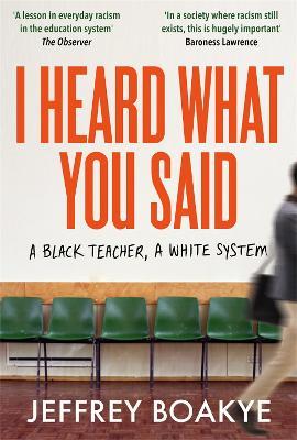 I Heard What You Said: A Black Teacher, A White System - Jeffrey Boakye - cover
