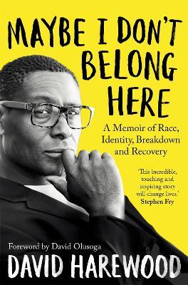 Maybe I Don't Belong Here: A Memoir of Race, Identity, Breakdown and Recovery - David Harewood - cover